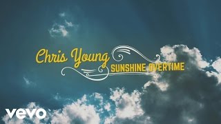 Chris Young - Sunshine Overtime (Lyric Video)