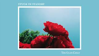 Stuck in Standby // The Glass Child