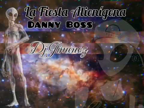 Remix - La Fiesta Alienígena - Danny Boss - Dj Jiménez