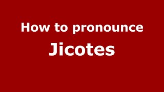 How to pronounce Jicotes