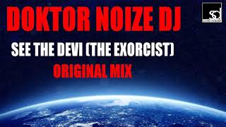 Doktor Noize Dj - See The Devil (The Exorcist) Original Mix