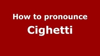 How to pronounce Cighetti