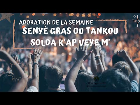 ADORATION DE LA SEMAINE | SENYÈ GRAS OU TANKOU SOLDA K'AP VEYE M'