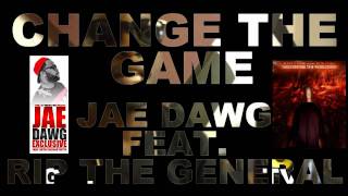 Official Song - Jae Dawg Exclusive (Change The Game) Feat. Rip The General