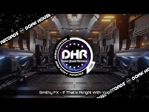 Smithy FX - If That's Alright With You - DHR UK Bounce 🔥