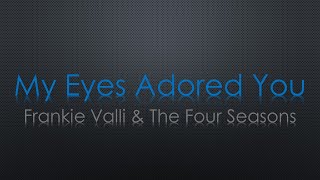 Frankie Valli &amp; The Four Seasons My Eyes Adored You Lyrics