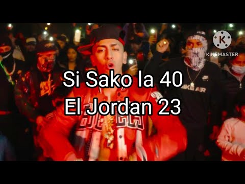 El Jordan 23 - Si Sako la 40 (Letra/Lyrics)