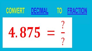 CONVERT    DECIMAL     4.875 =  /        TO     FRACTION