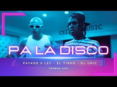 🎬 Payaso x Ley, El Tikko, Dj Unic - Pa La Disco ( Video Oficial ) Rembow 2023 con Merengue!