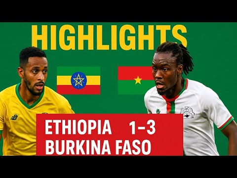 Ethiopia vs Burkina Faso – Highlights & Best Moments 🇪🇹🔥🇧🇫
