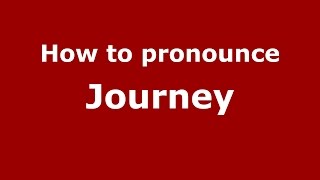 How to pronounce Journey