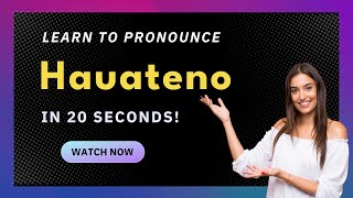 How to pronounce Hauateno
