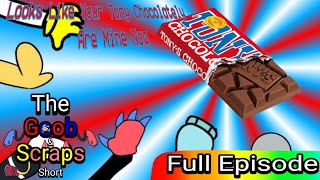 The Goob & Scraps Short - Looks Like Your Tony Chocolately Are Mine Now - Ep7