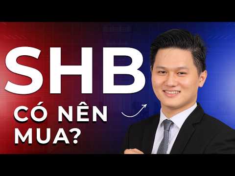 Cổ phiếu SHB - Có nên mua? DỰ PHÓNG LỢI NHUẬN cuối năm 2026 &amp; năm 2027 như thế nào?