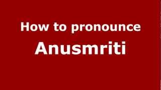 How to pronounce Anusmriti
