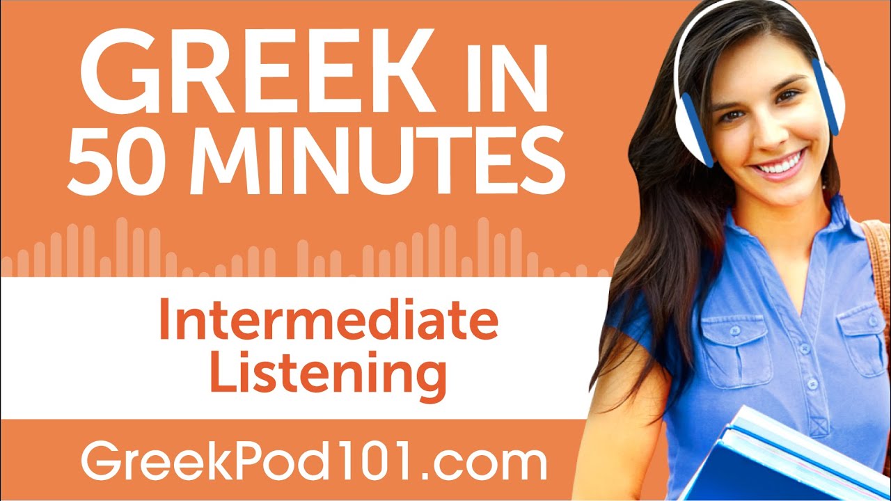 50 Minutes of Intermediate Greek Listening Comprehension