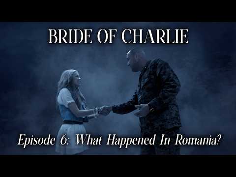 Bride Of Charlie: What Happened In Romania? | Episode 6