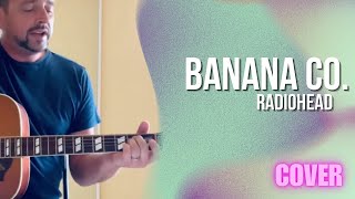 Radiohead - Banana Co. (Acoustic Cover)