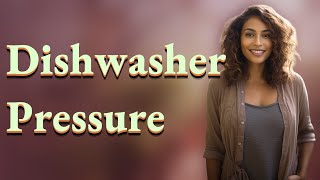 What Is the Ideal Water Pressure for Home Dishwashers?