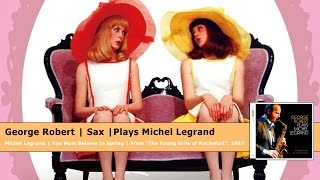 The Young Girls of Rochefort - You Must Believe In Spring / George Robert plays Michel Legrand