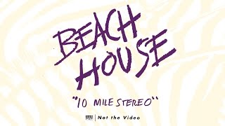 Beach House - 10 Mile Stereo