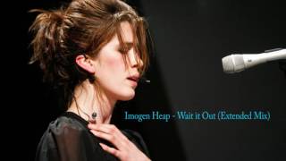 Imogen Heap   Wait it Out Extended Mix