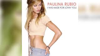 Paulina Rubio - I Was Made For Lovin' You