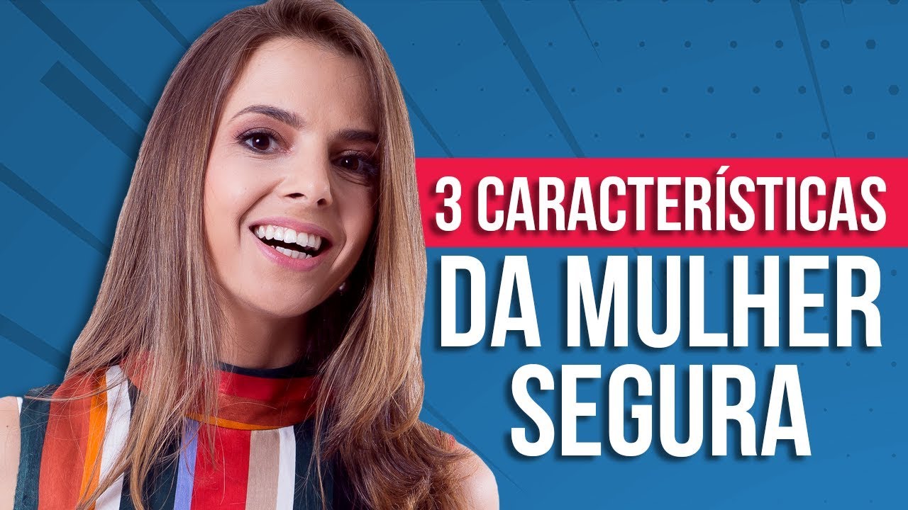 3 Características da Mulher Segura que os homens Gostam (Luiza Vono)