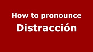 How to pronounce Distracción