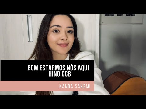 Bom estarmos nós aqui | HINO CCB (79) | Nanda Sakemi