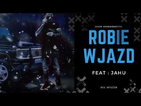 JASON - ROBIE WJAZD  feat.: JAHU          mix: MYSZOR