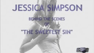 The Making of &quot;Sweetest Sin&quot; - Jessica Simpson
