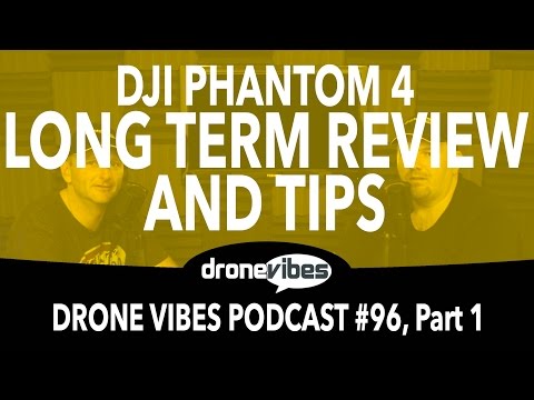 DJI Phantom 4 Long Term Review - Drone Vibes Podcast #96 - Drone Vibes Video Review