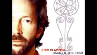 Eric Clapton - Ain&#39;t Going Down (Back To The Irish)