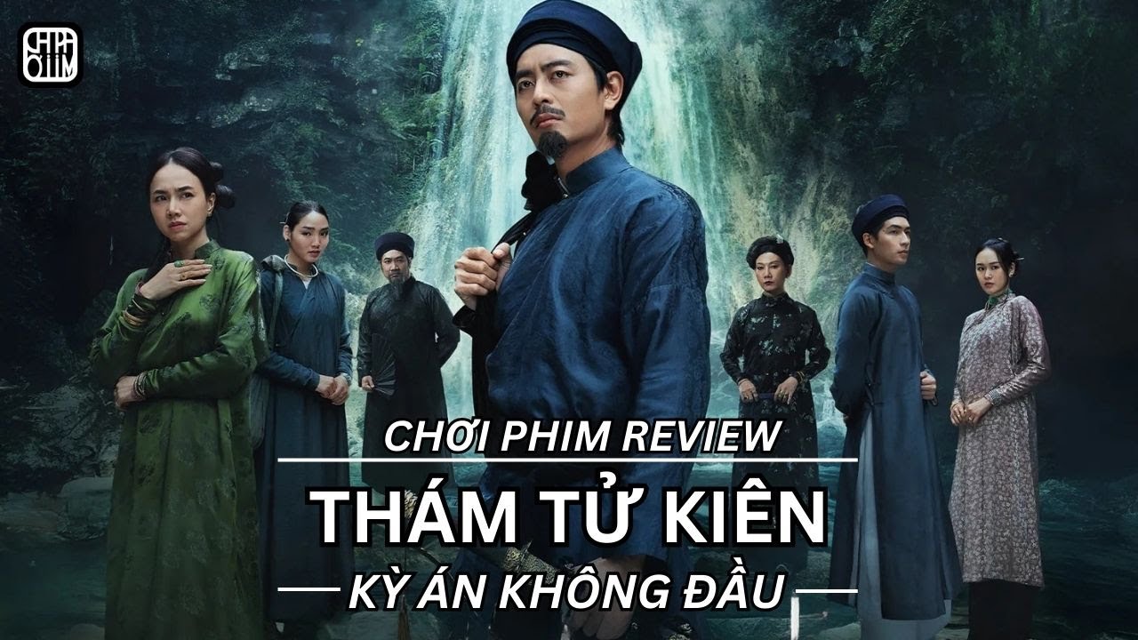 REVIEW PHIM: THÁM TỬ KIÊN - KỲ ÁN KHÔNG ĐẦU - PHIM CHIẾU RẠP VIỆT NAM
