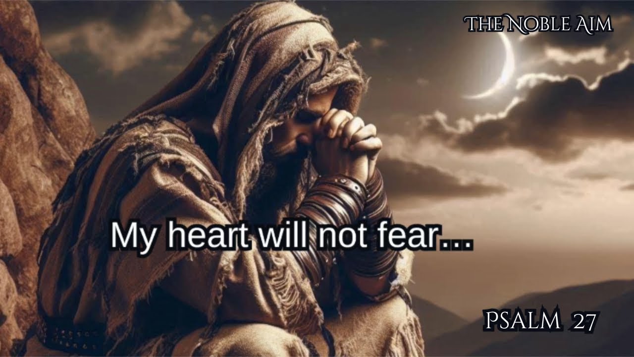 Psalm 27; Psalm 28 | My Heart Will Not Fear…