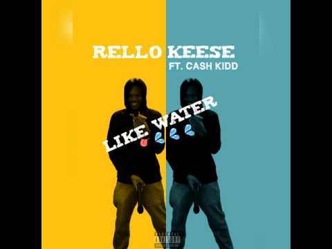 Rello Keese Ft. Cash Kidd - Like Water