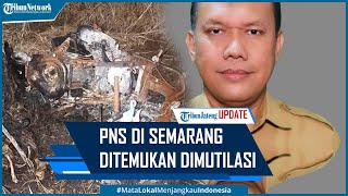 Viral PNS Kota Semarang Hilang Jelang Diperiksa Dalam Kasus Korupsi Kini Ditemukan Dimutilasi Mp4 3GP & Mp3