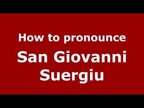 How to pronounce San Giovanni Suergiu (Italian/Italy) - PronounceNames.com