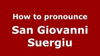 How to pronounce San Giovanni Suergiu