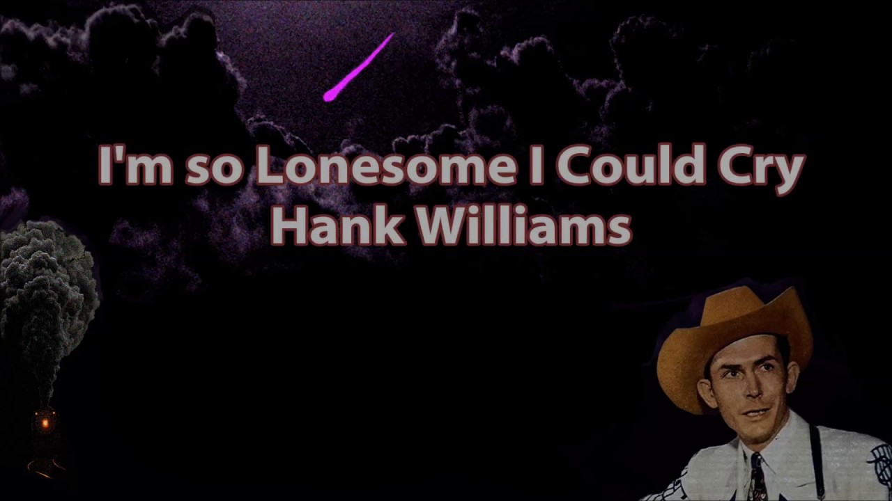 I'm so Lonesome I Could Cry Hank Williams with Lyrics