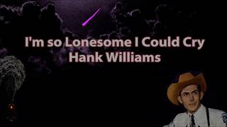 I&#39;m so Lonesome I Could Cry Hank Williams with Lyrics