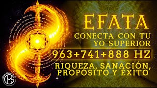 ÉFATA | Conecta con tu Yo Superior | Riqueza Total | Activa el Estado del Flujo