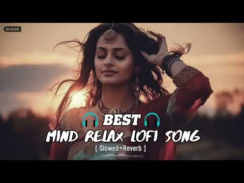 Best Mind Relax Lofi Song | Slowed+Reverb | Bollywood Love Mashup | 