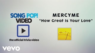MercyMe - How Great Is Your Love (Official Trivia Video)
