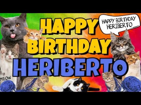 Happy Birthday Heriberto! Crazy Cats Say Happy Birthday Heriberto (Very Funny)