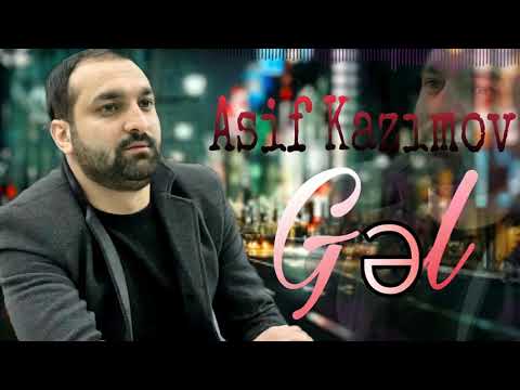 Asif Kazımov - Gəl