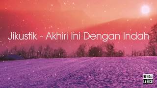Download lagu Jikustik - Akhiri Ini Dengan Indah (Lirik) mp3
