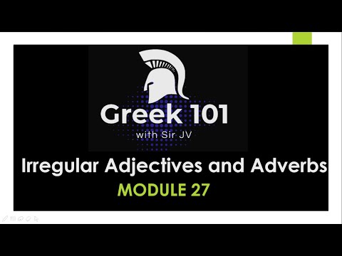 Greek101  / Module 27 - Irregular Adjectives and Adverbs