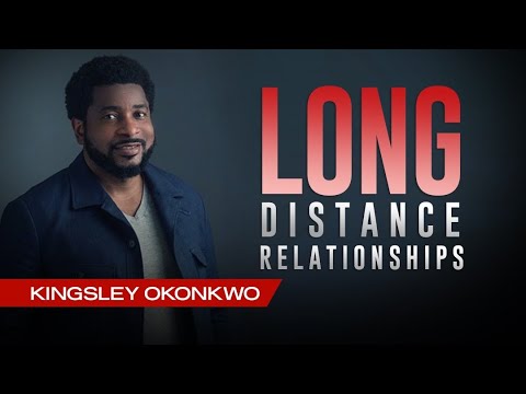 How To Handle Long-Distance Relationships | Kingsley Okonkwo